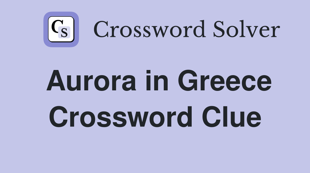 Aurora in Greece Crossword Clue
