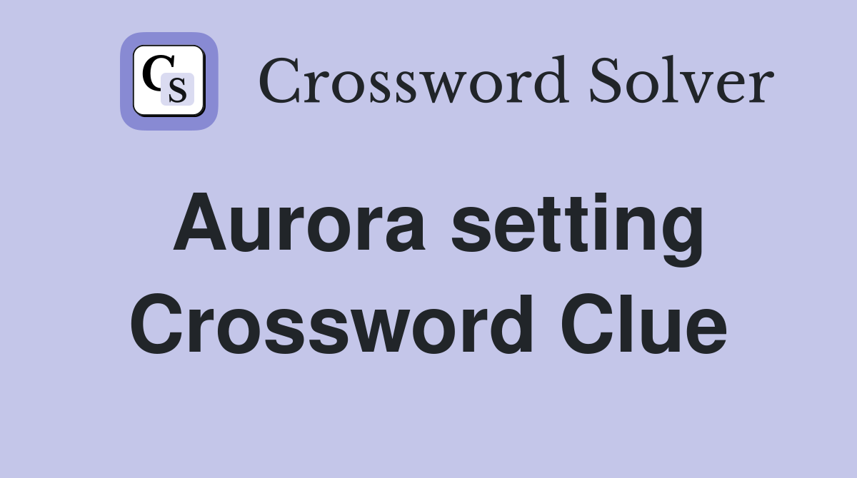 Aurora setting Crossword Clue