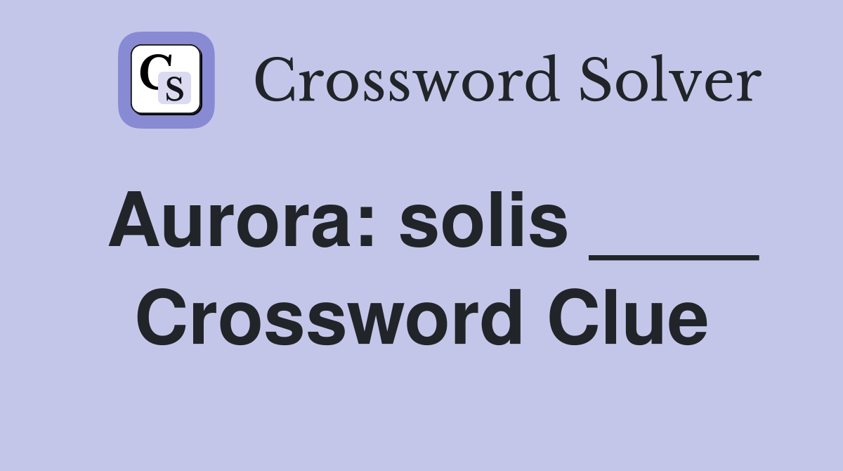 Aurora: solis ____ Crossword Clue