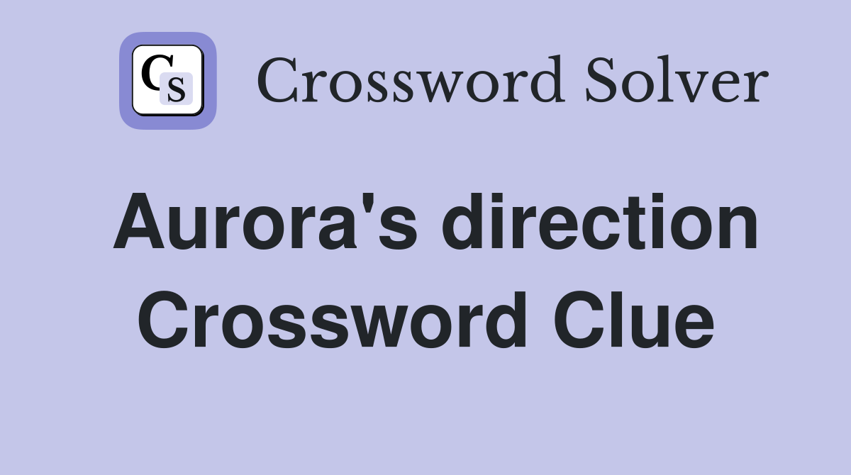 Aurora's direction Crossword Clue