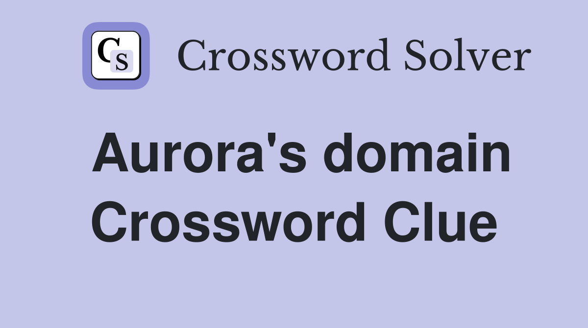 Aurora's domain Crossword Clue