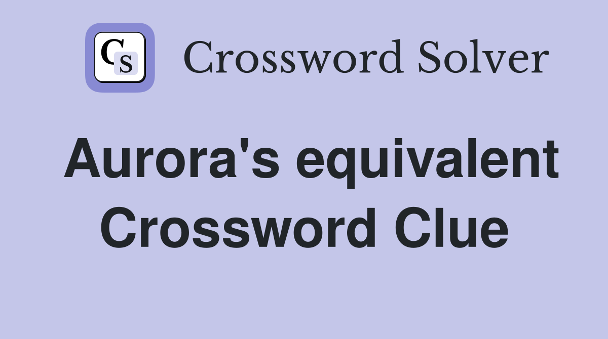 Aurora's equivalent Crossword Clue