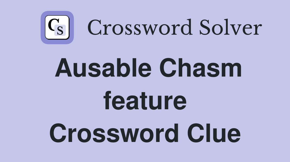 Ausable Chasm feature Crossword Clue