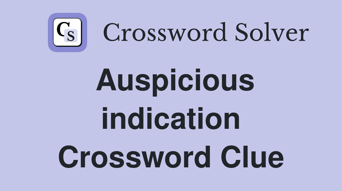 Auspicious indication Crossword Clue