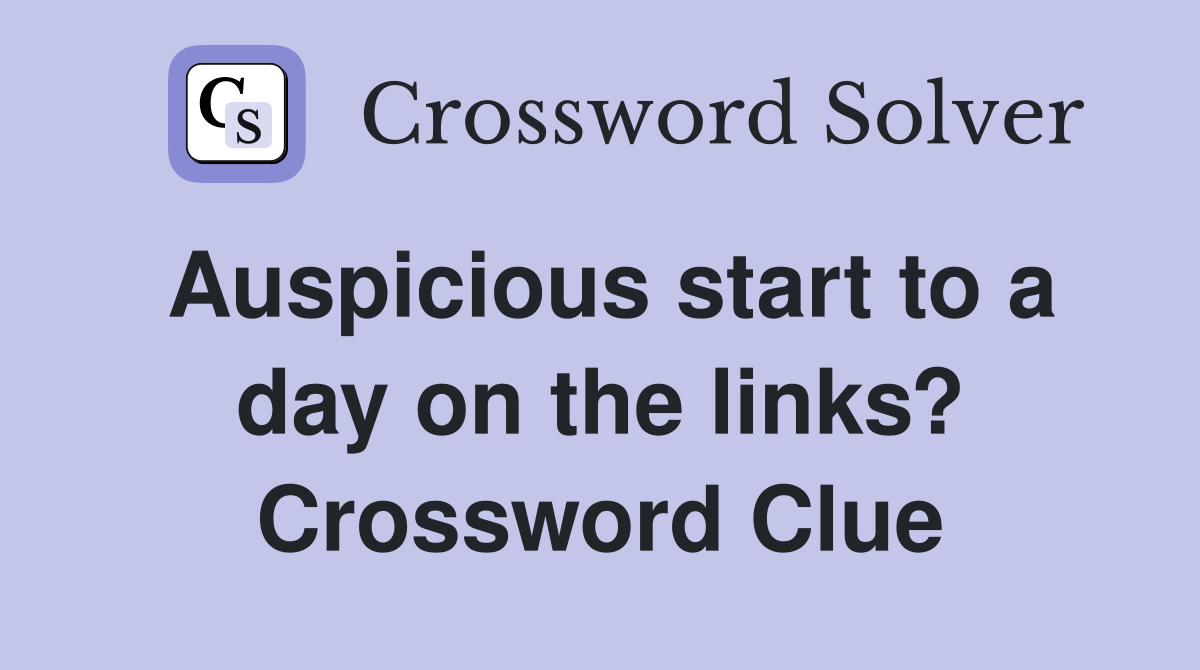 Auspicious start to a day on the links? Crossword Clue