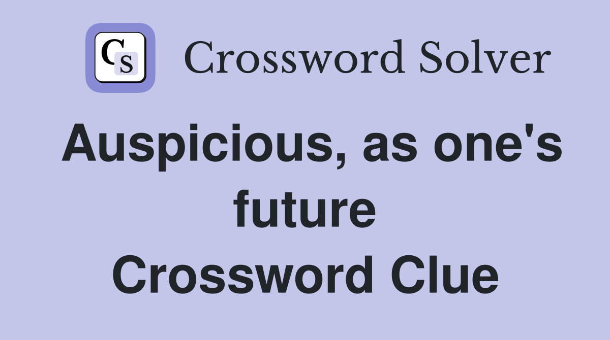 Auspicious, as one's future Crossword Clue