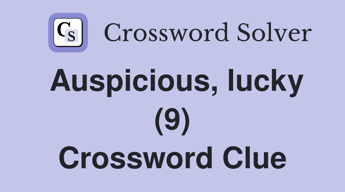 Auspicious, lucky (9) Crossword Clue