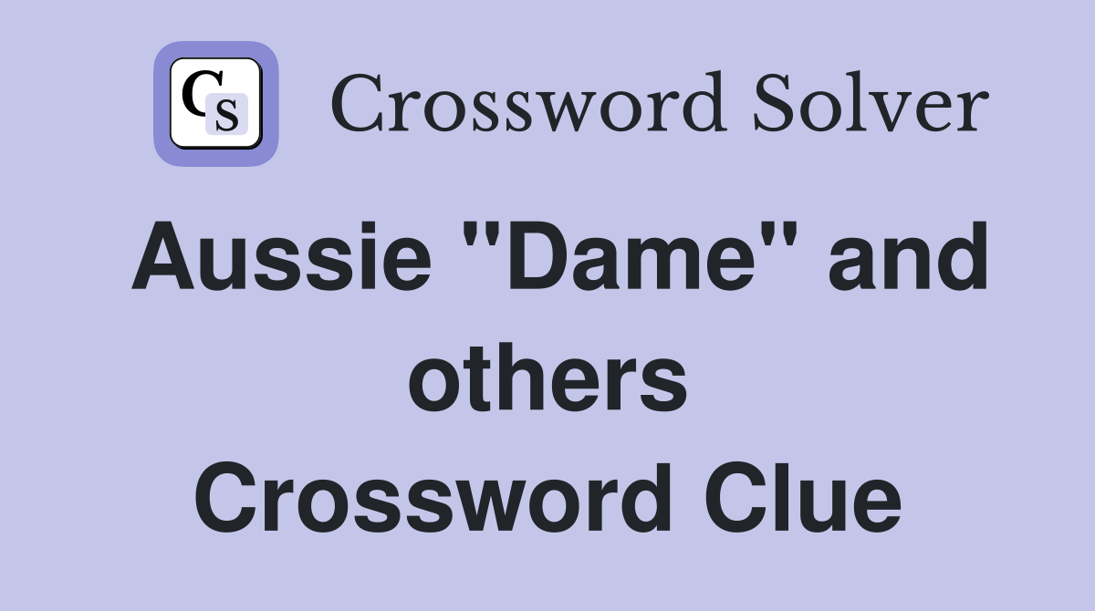 Aussie "Dame" and others Crossword Clue