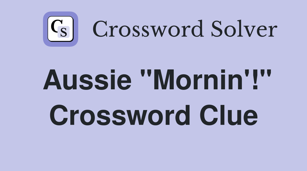 Aussie "Mornin'!" Crossword Clue