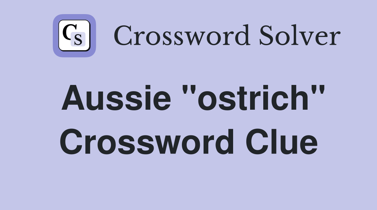 Aussie "ostrich" Crossword Clue