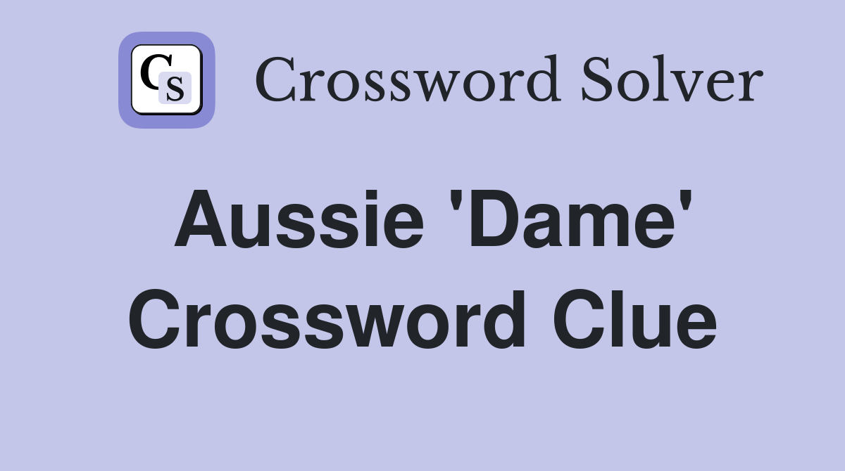 Aussie 'Dame' Crossword Clue