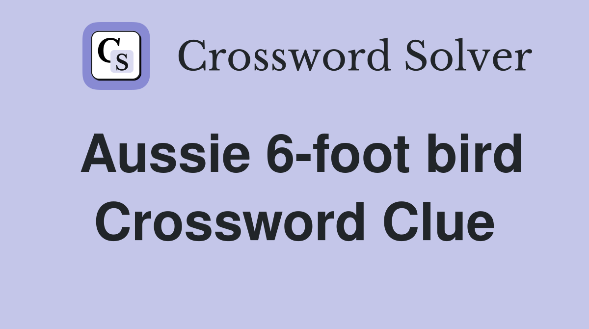 Aussie 6-foot bird Crossword Clue