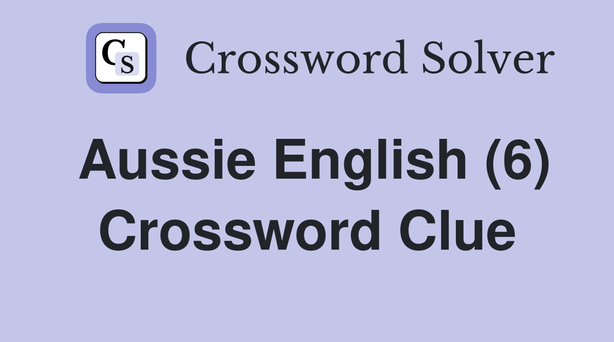 Aussie English (6) Crossword Clue