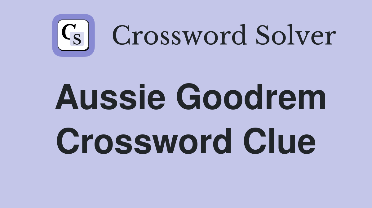 Aussie Goodrem Crossword Clue