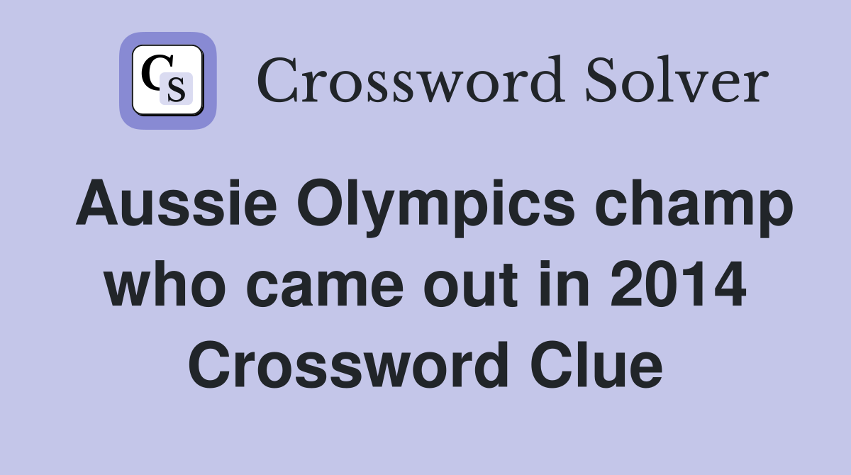 Aussie Olympics champ who came out in 2014 Crossword Clue