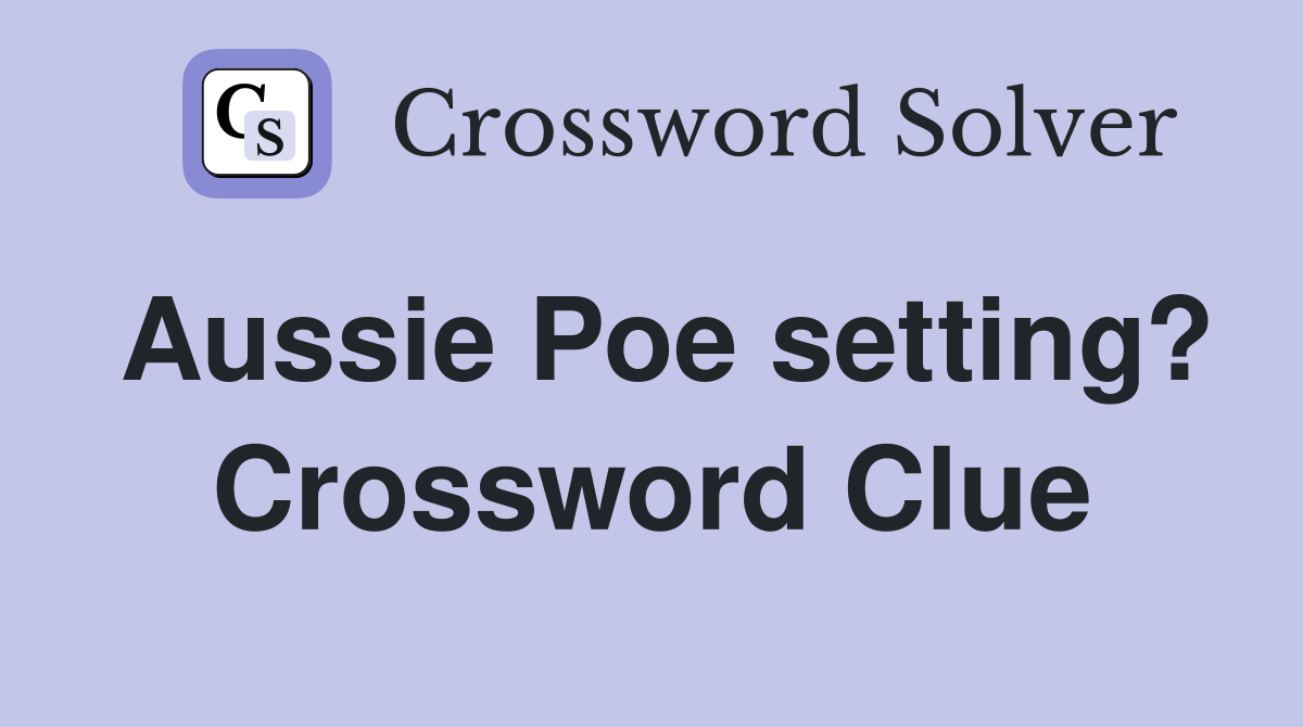 Aussie Poe setting? Crossword Clue