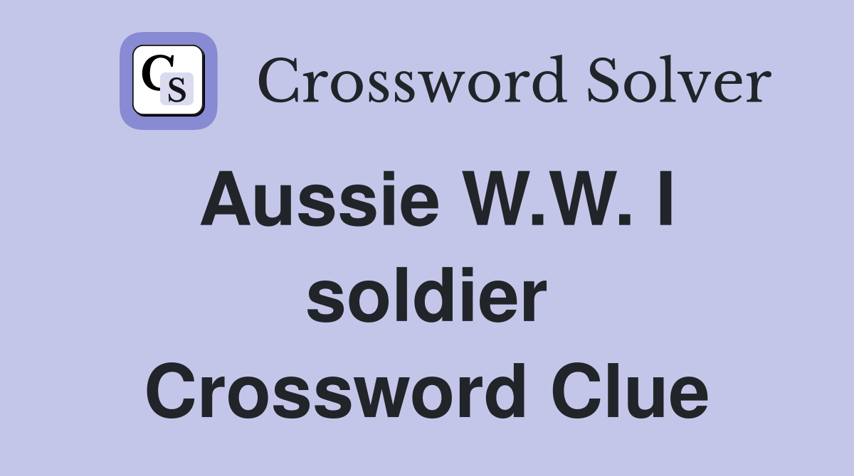 Aussie W.W. I soldier Crossword Clue
