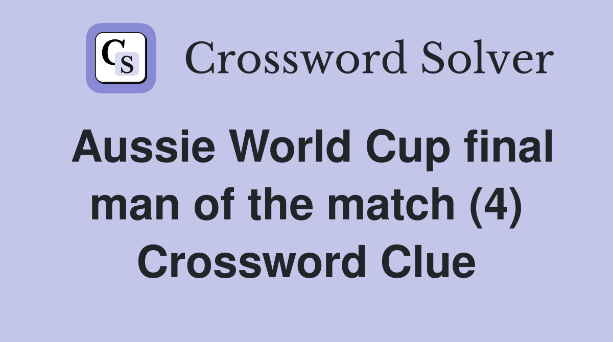Aussie World Cup final man of the match (4) Crossword Clue