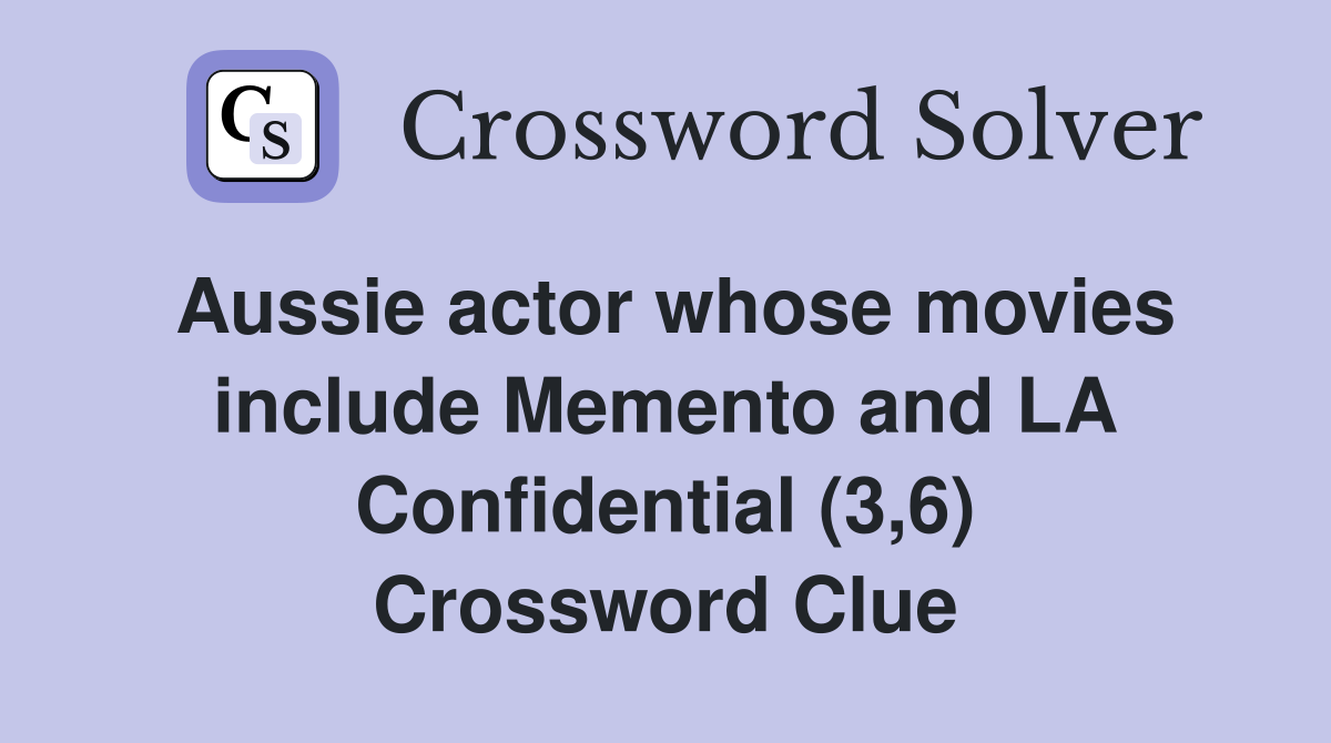 Aussie actor whose movies include Memento and LA Confidential (3,6) Crossword Clue