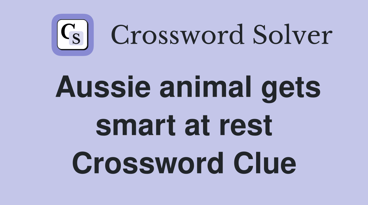 Aussie animal gets smart at rest Crossword Clue