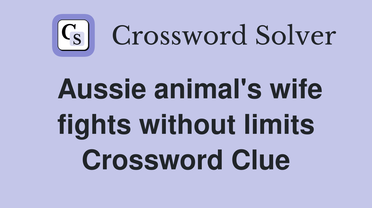 Aussie animal's wife fights without limits Crossword Clue