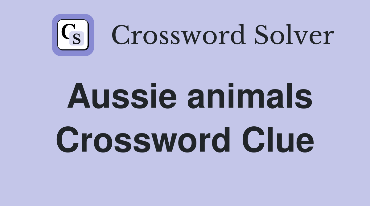 Aussie animals Crossword Clue