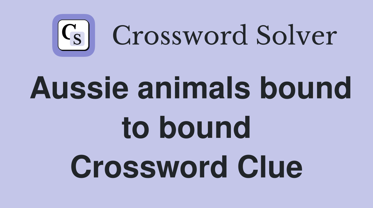 Aussie animals bound to bound Crossword Clue