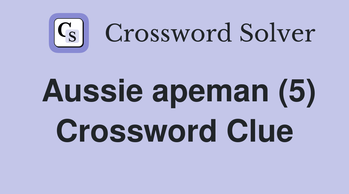 Aussie apeman (5) Crossword Clue