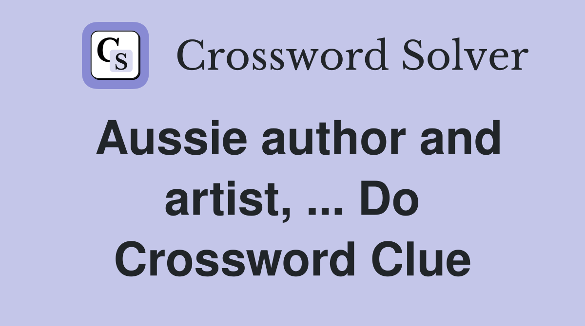 Aussie author and artist, ... Do Crossword Clue
