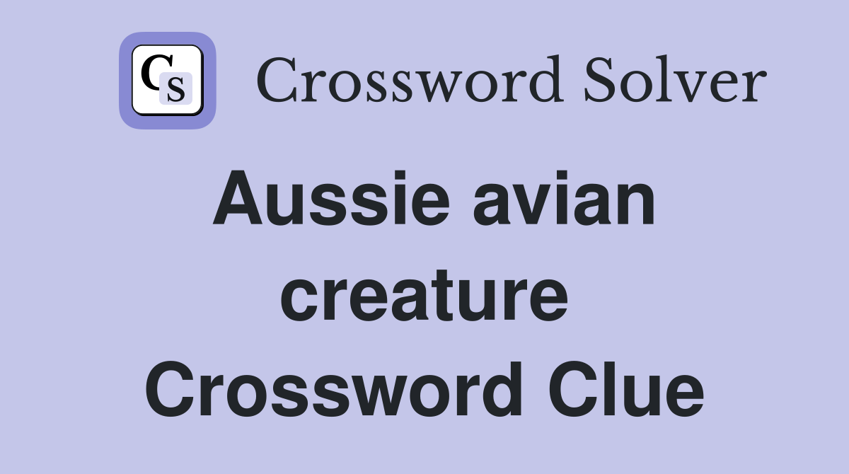 Aussie avian creature Crossword Clue