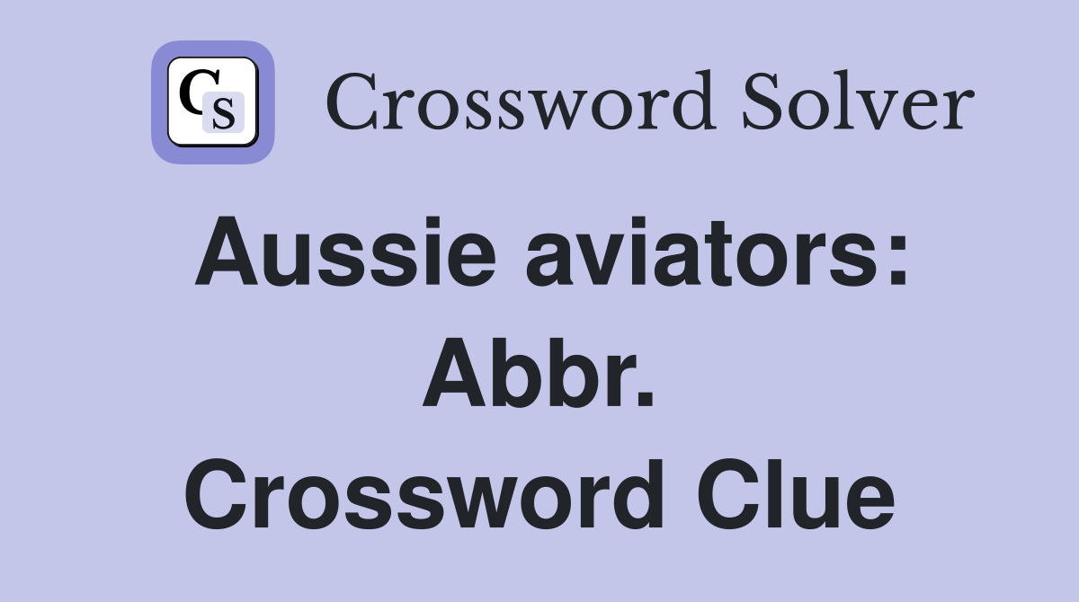 Aussie aviators: Abbr. Crossword Clue
