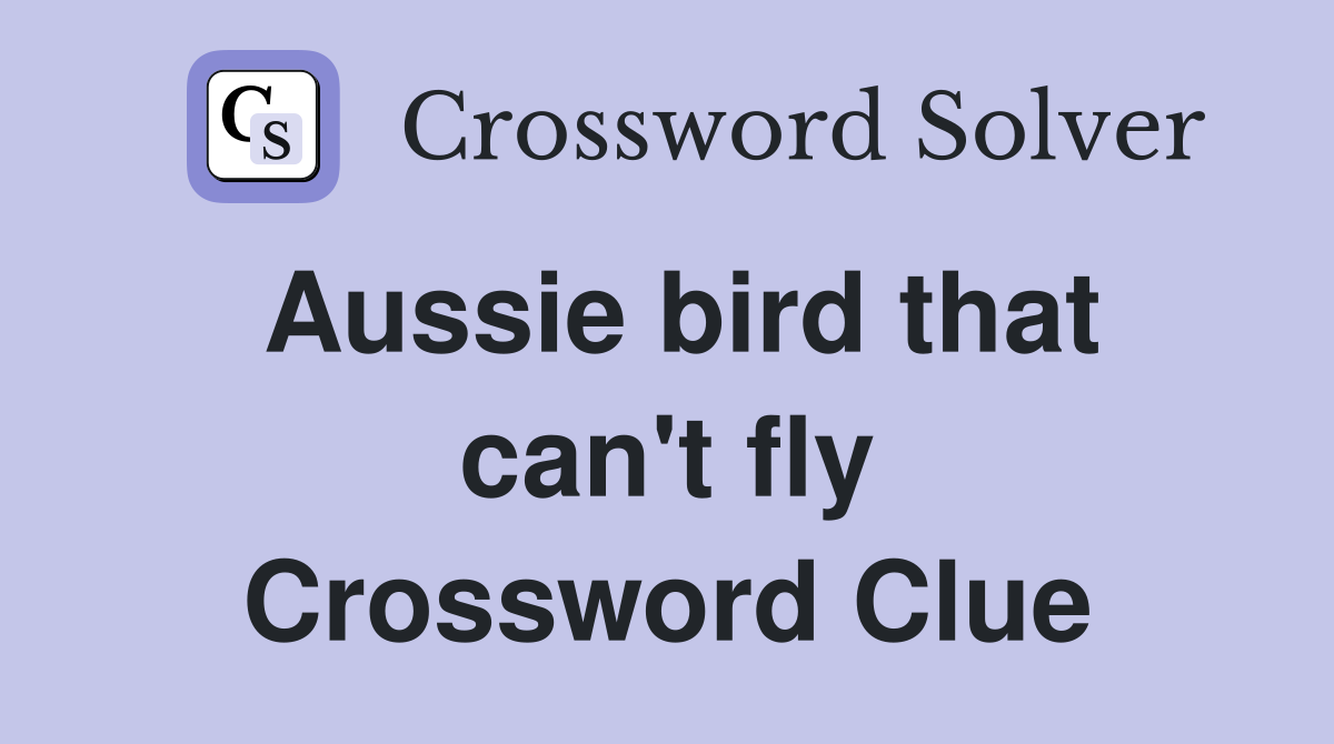 Aussie bird that can't fly Crossword Clue