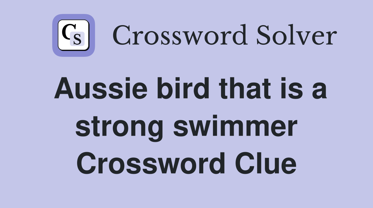 Aussie bird that is a strong swimmer Crossword Clue