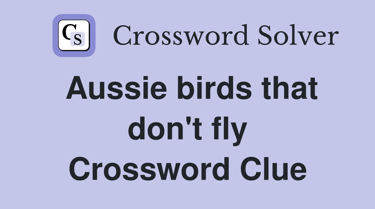 Aussie birds that don't fly Crossword Clue