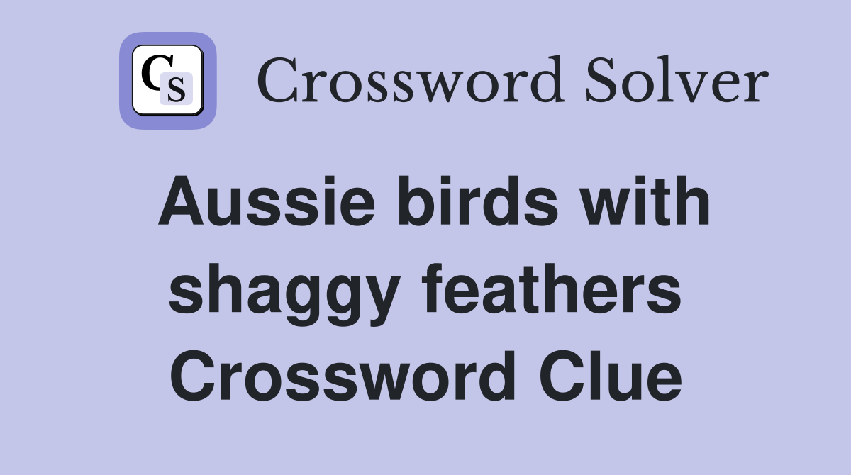 Aussie birds with shaggy feathers Crossword Clue
