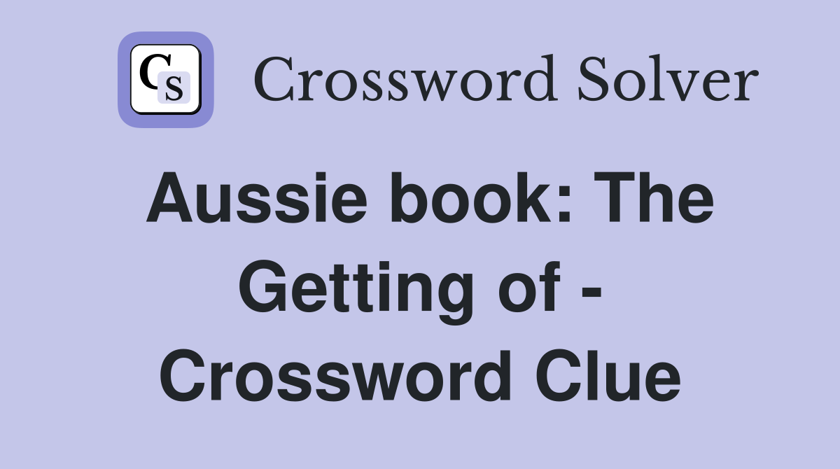 Aussie book: The Getting of - Crossword Clue