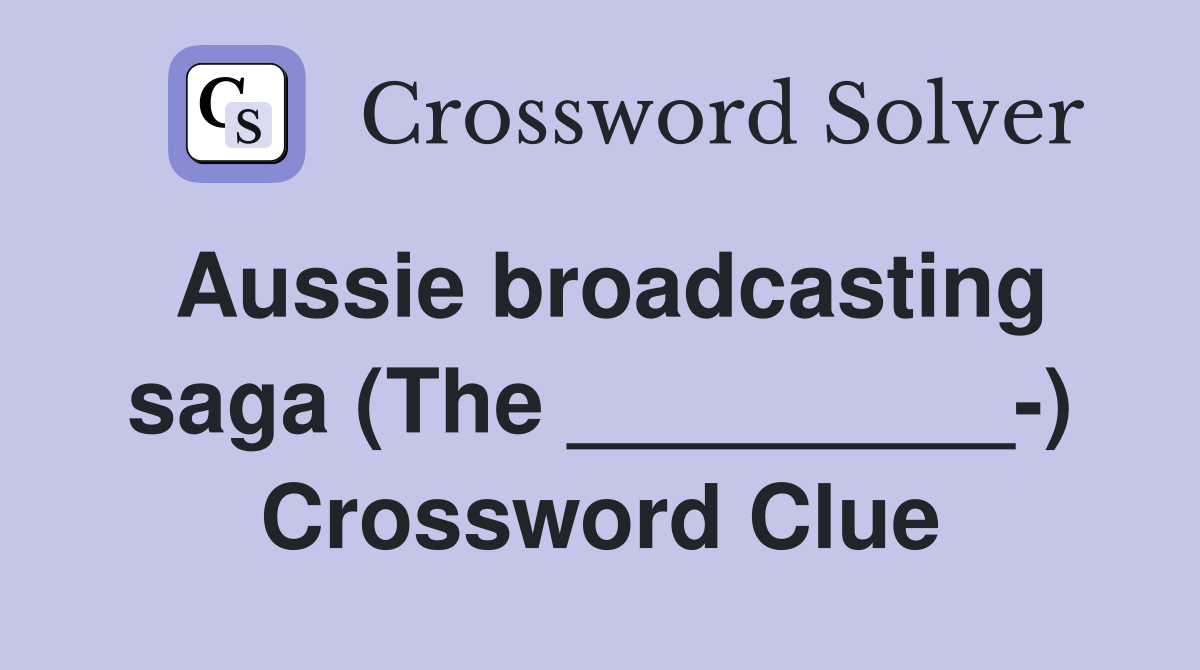 Aussie broadcasting saga (The _________-) Crossword Clue