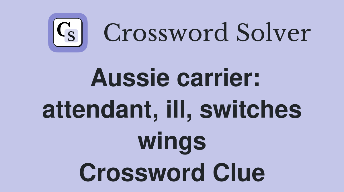 Aussie carrier: attendant, ill, switches wings Crossword Clue
