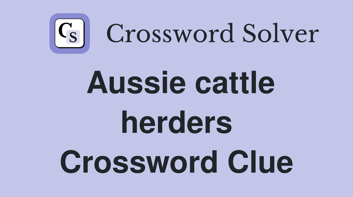Aussie cattle herders Crossword Clue