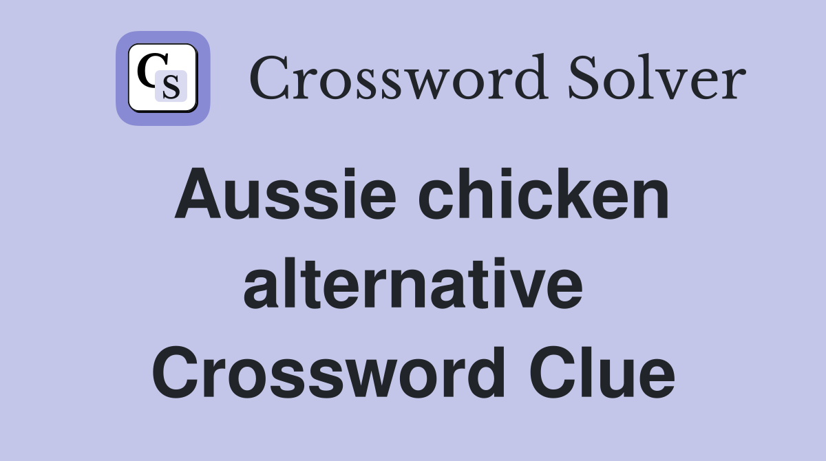 Aussie chicken alternative Crossword Clue