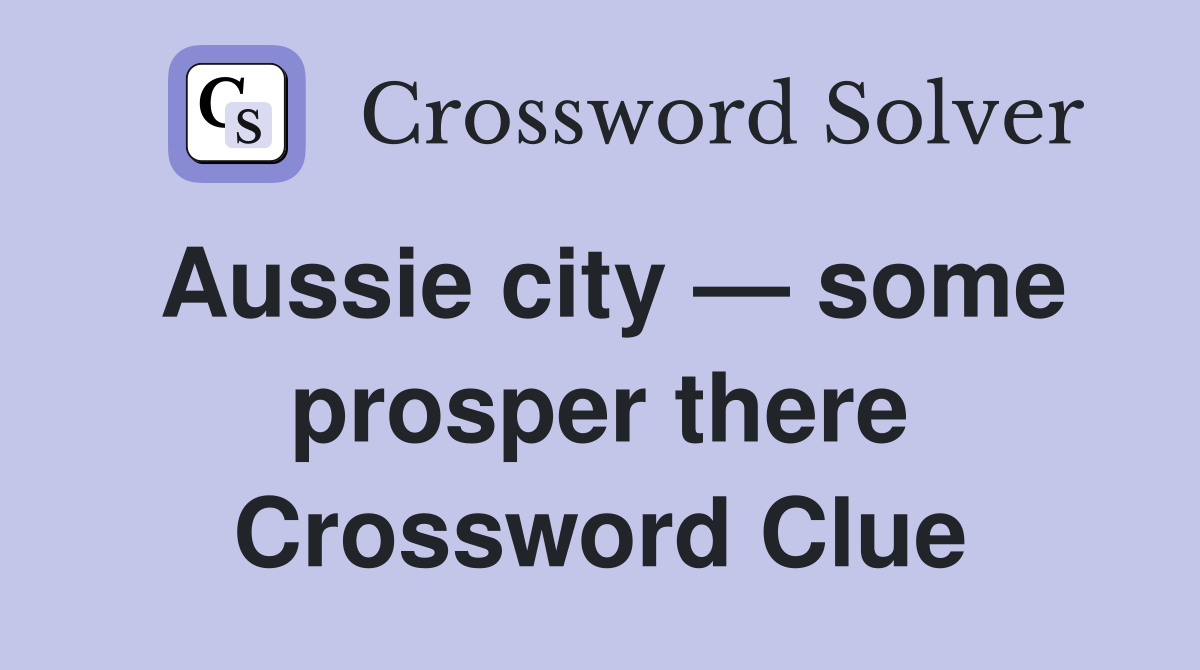 Aussie city — some prosper there Crossword Clue
