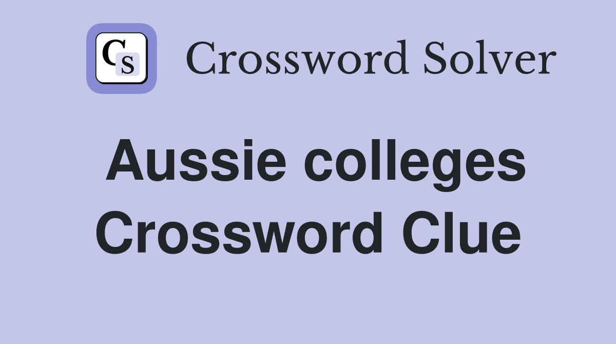 Aussie colleges Crossword Clue