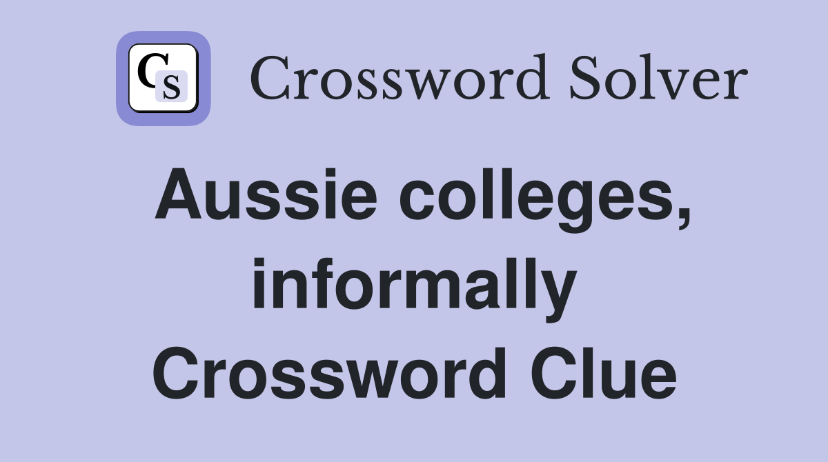 Aussie colleges, informally Crossword Clue