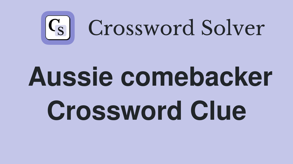 Aussie comebacker Crossword Clue