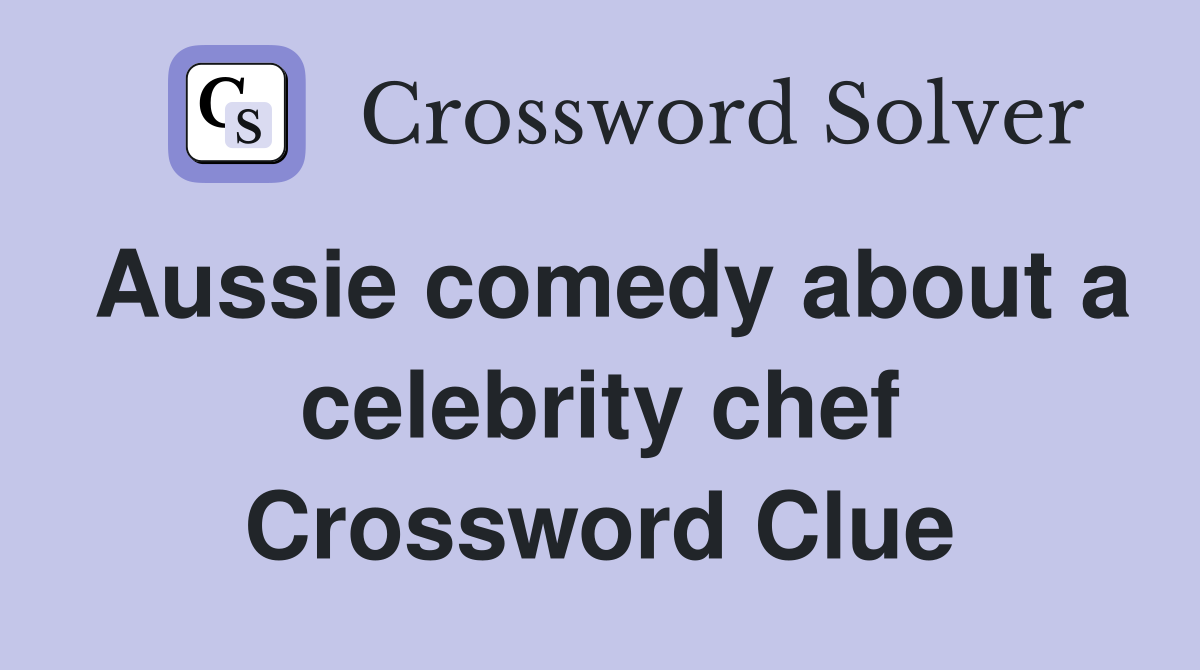 Aussie comedy about a celebrity chef Crossword Clue