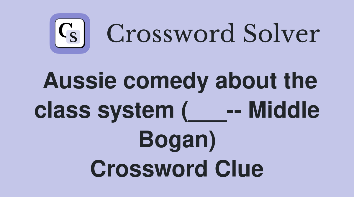Aussie comedy about the class system (___-- Middle Bogan) Crossword Clue