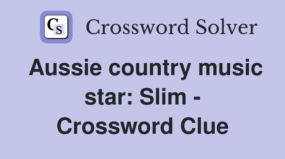 Aussie country music star: Slim - Crossword Clue
