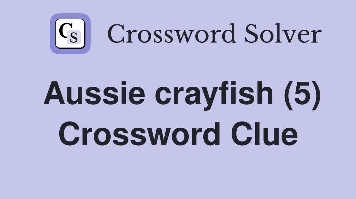 Aussie crayfish (5) Crossword Clue