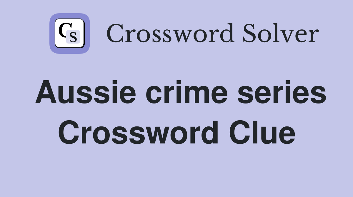 Aussie crime series Crossword Clue