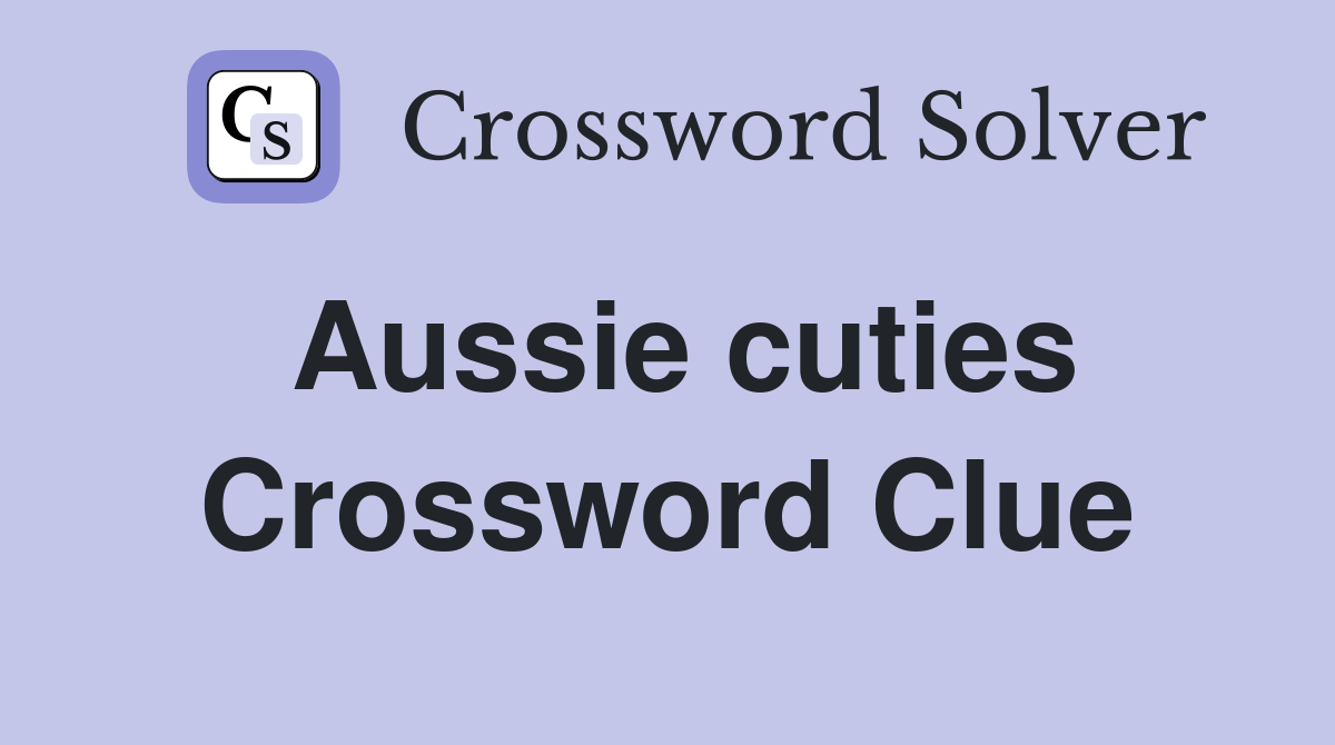 Aussie cuties Crossword Clue